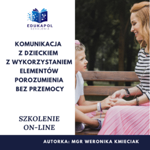 Komunikacja z dzieckiem z wykorzystaniem elementów Porozumienia bez przemocy Szkolenie on-line