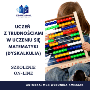 Uczeń z trudnościami w uczeniu się matematyki (dyskalkulia) Szkolenie on-line