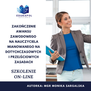 Zakończenie awansu zawodowego na nauczyciela mianowanego na dotychczasowych i przejściowych zasadach Szkolenie on-line