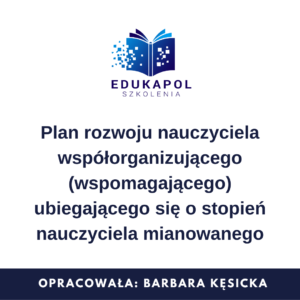 Plan rozwoju nauczyciela współorganizującego (wspomagającego) ubiegającego się o stopień nauczyciela mianowanego
