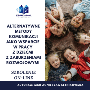 Alternatywne metody komunikacji jako wsparcie w pracy z dziećmi z zaburzeniami rozwojowymi Szkolenie on-line