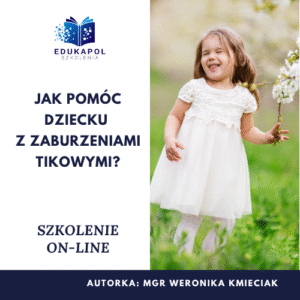 Jak pomóc dziecku z zaburzeniami tikowymi? Szkolenie on-line