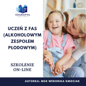 Uczeń z FAS (Alkoholowym Zespołem Płodowym) Szkolenie on-line