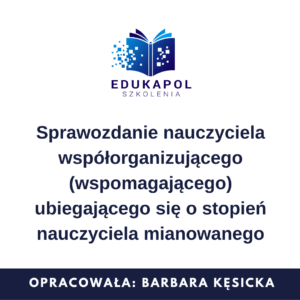 Sprawozdanie nauczyciela współorganizującego (wspomagającego) ubiegającego się o stopień nauczyciela mianowanego