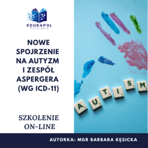 Nowe spojrzenie na Autyzm i zespół Aspergera (wg ICD-11) Szkolenie on-line