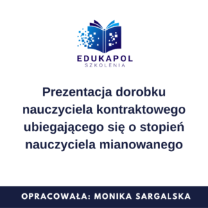Prezentacja dorobku nauczyciela kontraktowego ubiegającego się o stopień nauczyciela mianowanego