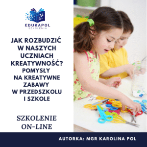 Jak rozbudzić w naszych uczniach kreatywność? Pomysły na kreatywne zabawy w przedszkolu i szkole Szkolenie on-line