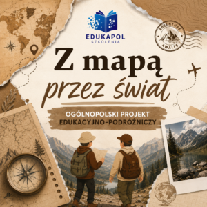 Z MAPĄ PRZEZ ŚWIAT Ogólnopolski projekt edukacyjno-podróżniczy