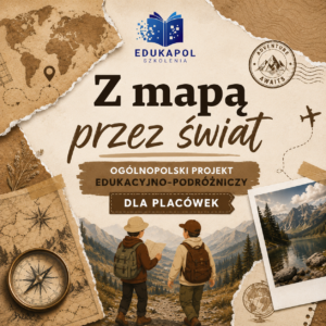 Z MAPĄ PRZEZ ŚWIAT Ogólnopolski projekt edukacyjno-podróżniczy PAKIET DLA PLACÓWEK