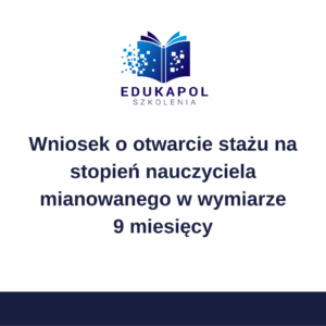 Wniosek o otwarcie stażu na stopień nauczyciela mianowanego w wymiarze 9 miesięcy