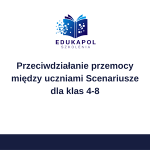 Przeciwdziałanie przemocy między uczniami Scenariusze dla klas 4-8