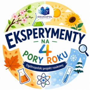 EKSPERYMENTY NA 4 PORY ROKU Ogólnopolski projekt naukowy