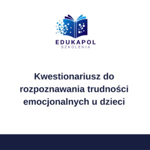 Kwestionariusz do rozpoznawania trudności emocjonalnych u dzieci