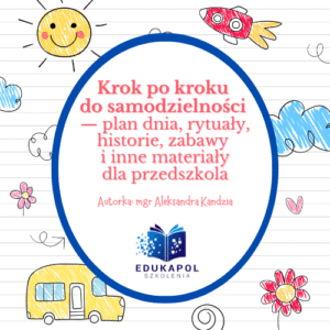 Krok po kroku do samodzielności - plan dnia, rytuały, historie, zabawy i inne materiały dla przedszkola E-book
