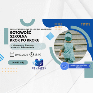 "Gotowość szkolna krok po kroku – obserwacja, diagnoza, wsparcie, dokumentacja" WEBINAR Retransmisja