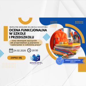 "Ocena funkcjonalna w szkole i przedszkolu – nowy obowiązek nauczycieli. Jak przeprowadzać ją poprawnie i wykorzystać w codziennej pracy?" WEBINAR Retransmisja
