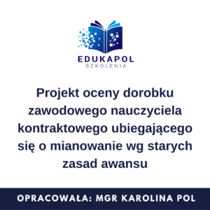 Projekt oceny dorobku zawodowego nauczyciela kontraktowego ubiegającego się o mianowanie wg starych zasad awansu