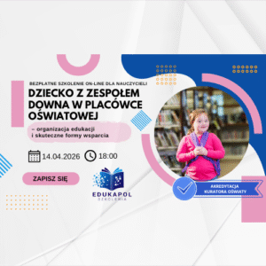 Elektroniczne zaświadczenie "Dziecko z zespołem Downa w placówce oświatowej – organizacja edukacji i skuteczne formy wsparcia"