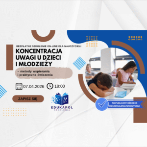 Elektroniczne zaświadczenie "Koncentracja uwagi u dzieci i młodzieży – metody wspierania i praktyczne ćwiczenia"