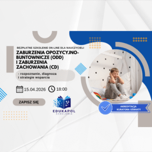 Elektroniczne zaświadczenie "Zaburzenia opozycyjno-buntownicze (ODD) i zaburzenia zachowania (CD) – rozpoznanie, diagnoza i strategie wsparcia"