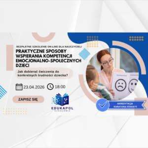 Elektroniczne zaświadczenie "Praktyczne sposoby wspierania kompetencji emocjonalno-społecznych dzieci. Jak dobierać ćwiczenia do konkretnych trudności dziecka?"