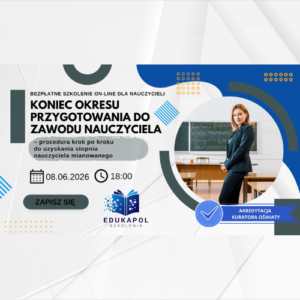 Elektroniczne zaświadczenie "Koniec okresu przygotowania do zawodu nauczyciela – procedura krok po kroku do uzyskania stopnia nauczyciela mianowanego"