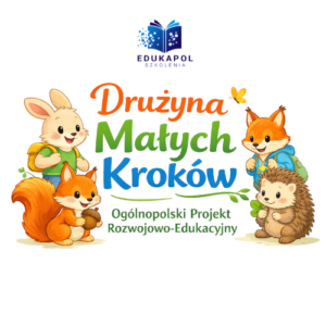 DRUŻYNA MAŁYCH KROKÓW Ogólnopolski projekt rozwojowo-edukacyjny