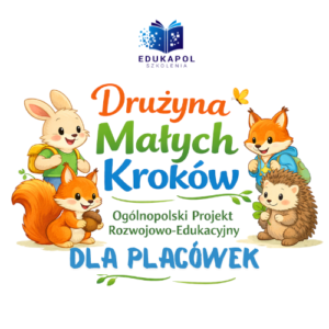DRUŻYNA MAŁYCH KROKÓW Ogólnopolski projekt rozwojowo-edukacyjny PAKIET DLA PLACÓWEK