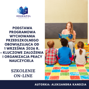 Podstawa programowa wychowania przedszkolnego obowiązująca od 1 września 2026 r. – kluczowe założenia i organizacja pracy nauczyciela Szkolenie on-line