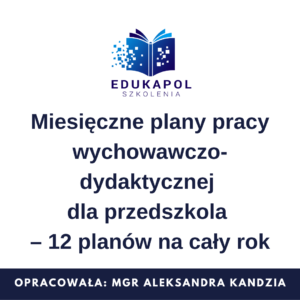 Miesięczne plany pracy wychowawczo-dydaktycznej dla przedszkola – 12 planów na cały rok
