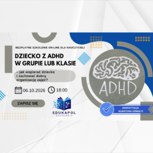 Elektroniczne zaświadczenie "Dziecko z ADHD w grupie lub klasie – jak wspierać dziecko i zachować dobrą organizację zajęć?"
